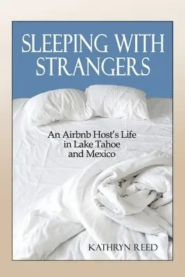 Kathryn Reed - Sleeping with Strangers: An Airbnb Host's Life in Lake Tahoe and Mexico, Häftad. Tillgänglighet: Lägg i varukorg