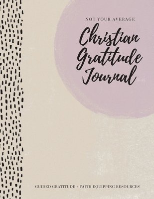 Gratitude Daily - Not Your Average Christian Gratitude Journal, Häftad. Tillgänglighet: Lägg i varukorg