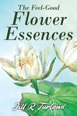 Jill R Turland - 'Feel Good' Flower Essences, Häftad