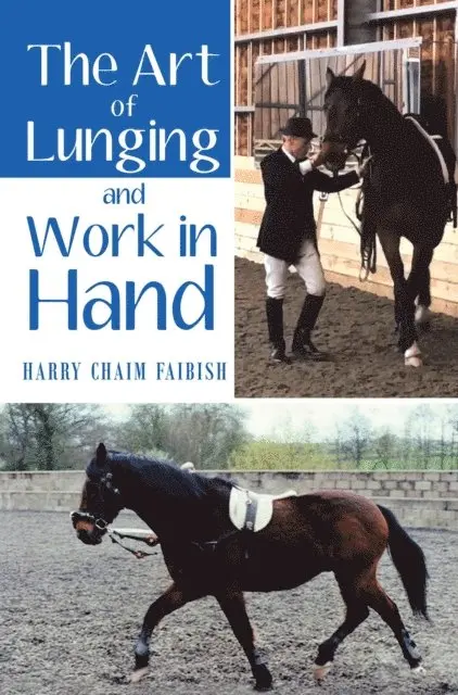 Harry Chaim Faibish - Art of Lunging and Work in Hand, E-bok. Tillgänglighet: Lägg i varukorg