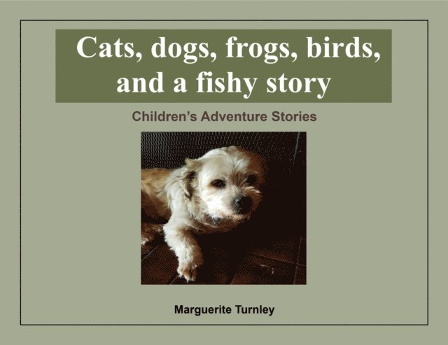 Marguerite Turnley - Cats, dogs, frogs, birds, and a fishy story, E-bok