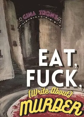 Gina Tron - Eat, Fuck, (write about) Murder, Häftad. Tillgänglighet: Lägg i varukorg