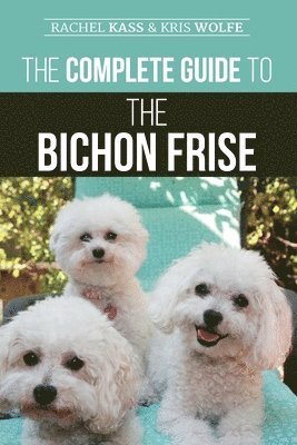 Kristyanna Wolfe, Rachel Kass - Complete Guide to the Bichon Frise, Häftad