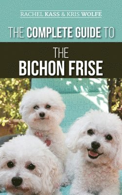Rachel Kass, Kristyanna Wolfe - Complete Guide to the Bichon Frise, Inbunden