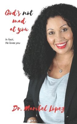 Maribel López - God's Not Mad at You: In fact, He Loves You!, Häftad