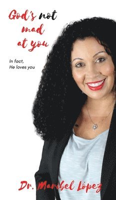 Maribel Lopez - God's Not Mad at You, Inbunden