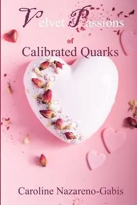 Caroline Nazareno-Gabis - Velvet Passions of Calibrated Quarks, Häftad. Tillgänglighet: Lägg i varukorg