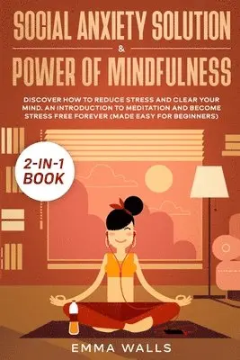 Emma Walls - Social Anxiety Solution and Power of Mindfulness 2-in-1 Book, Häftad. Tillgänglighet: Lägg i varukorg