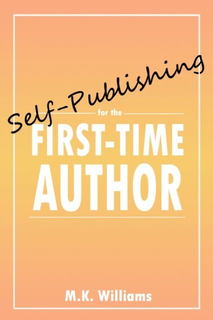 MK Williams - Self-Publishing for the First-Time Author, E-bok. Tillgänglighet: Lägg i varukorg
