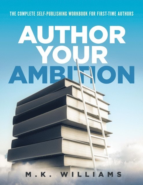 MK Williams - Author Your Ambition: The Complete Self-Publishing Workbook for First-Time Authors, E-bok. Tillgänglighet: Lägg i varukorg