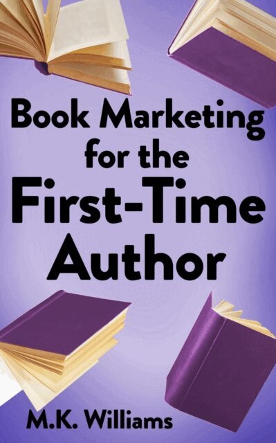 MK Williams - Book Marketing for the First-Time Author, E-bok. Tillgänglighet: Lägg i varukorg