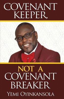Yemi Oyinkansola - Covenant Keeper, Not a Covenant Breaker: Enjoying daily manifestation of God's Promises, Häftad