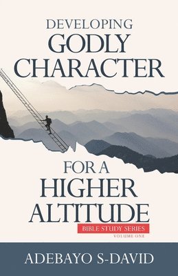 Adebayo S. David - Developing Godly Character For a Higher Altitude: Healthy Church Bible Study Series Volume One, Häftad
