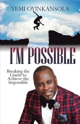 Yemi Oyinkansola - I'm Possible: Breaking Limits to Achieve the Impossible, Häftad
