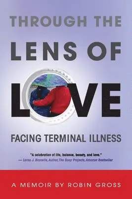 Robin Gross - Through the Lens of Love: Facing Terminal Illness, Häftad. Tillgänglighet: Lägg i varukorg