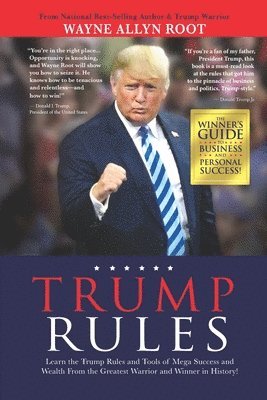 Wayne Allyn Root - Trump Rules: Learn the Trump Rules and Tools of Mega Success and Wealth From the Greatest Warrior and Winner in History!, Häftad