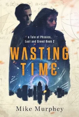 Mike Murphey - Wasting Time ... Book 2 in the Physics, Lust and Greed Series, Inbunden. Tillgänglighet: Lägg i varukorg