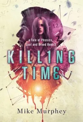 Mike Murphey - Killing Time... Physics, Lust and Greed Series Book 3, Inbunden. Tillgänglighet: Lägg i varukorg