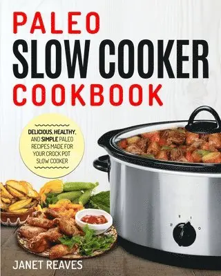 Janet Reaves - Paleo Slow Cooker Cookbook, Häftad. Tillgänglighet: Tillfälligt slut