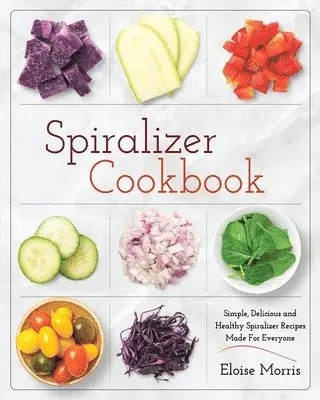 Eloise Morris - Spiralizer Cookbook, Häftad. Tillgänglighet: Tillfälligt slut