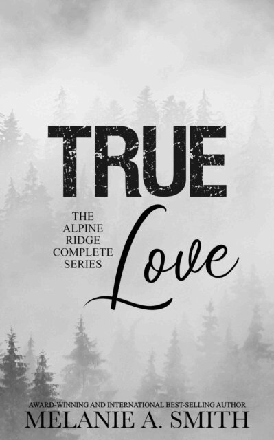 Melanie A. Smith - True  Love: The Alpine Ridge Complete Series, E-bok