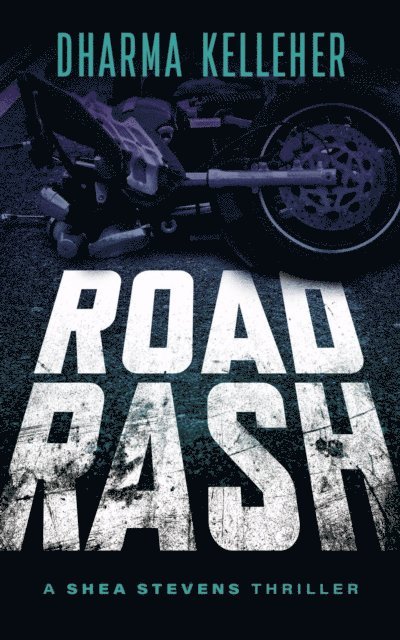 Dharma Kelleher - Road Rash: A Shea Stevens Thriller, E-bok