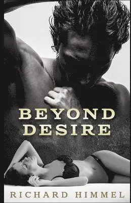 Richard Himmel - Beyond Desire, Häftad. Tillgänglighet: Lägg i varukorg