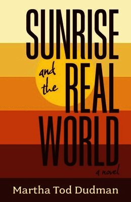 Martha Tod Dudman - Sunrise and the Real World, Häftad