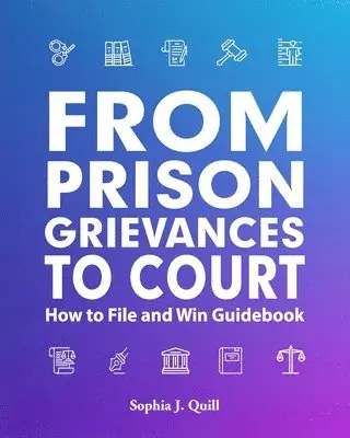 From Prison Grievances to Court How to File and Win Guidebook