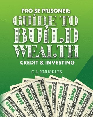 C a Knuckles - Pro Se Prisoner Guide to Build Wealth Credit & Investing, Häftad