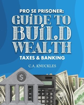 C a Knuckles - Pro Se Prisoner Guide to Build Wealth Taxes & Banking, Häftad