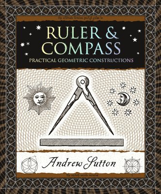 Andrew Sutton - Ruler & Compass: Practical Geometric Constructions, Häftad