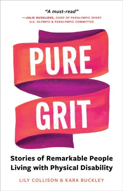 Kara Buckley, Lily Collison - Pure Grit: Stories of Remarkable People Living with Physical Disability, E-bok