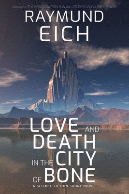 Raymund Eich - Love and Death in the City of Bone, Häftad