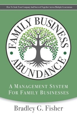 Bradley Fisher - Family Business Abundance: How to Scale Your Company and Succeed Together Across Multiple Generations, Häftad