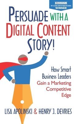 Henry J DeVries, Lisa Apolinski - Persuade with a Digital Content Story!, Häftad
