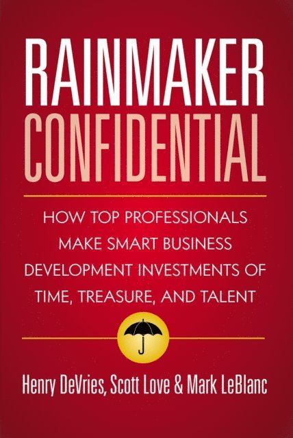 Mark LeBlanc, Scott Love, Henry DeVries - Rainmaker Confidential, E-bok