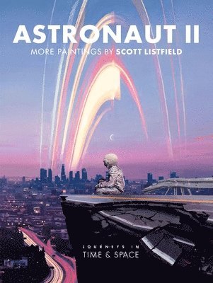 Scott Listfield - Astronaut II: Journeys in Time & Space, Inbunden