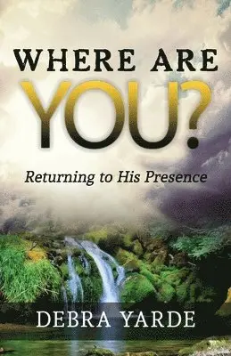 Debra Yarde - Where are you? Returning to His Presence, Häftad. Tillgänglighet: Lägg i varukorg