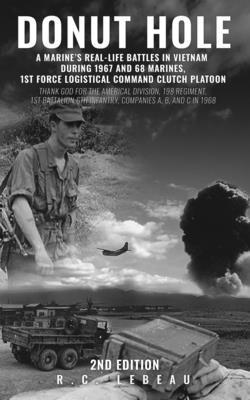 R. C. LeBeau - Donut Hole: A Marine's Real-Life Battles in Vietnam During 1967 and 68 Marines, 1st Force Logistical Command Clutch Platoon, Häftad