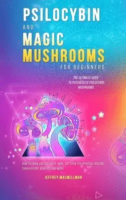 Psilocybin and Magic Mushrooms for Beginners