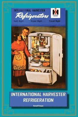 Sarah Tomac - International Harvester Refrigeration, Inbunden. Tillgänglighet: Lägg i varukorg