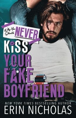 Erin Nicholas - Why You Should Never Kiss Your Fake Boyfriend, Häftad