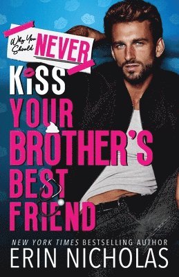 Erin Nicholas - Why You Should Never Kiss Your Brother's Best Friend, Häftad