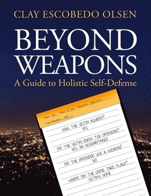 Clay Escobedo Olsen - Beyond Weapons - A Guide to Holistic Self-Defense, Häftad. Tillgänglighet: Lägg i varukorg