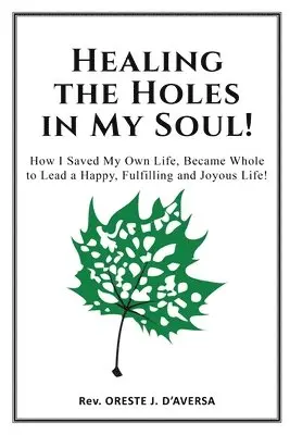 Oreste J. Daversa - Healing the Holes in My Soul!: How I Saved My Own Life, Became Whole to Lead a Happy, Fulfilling and Joyous Life!, Häftad. Tillgänglighet: Lägg i varukorg