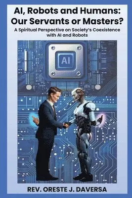 Oreste J. Daversa - AI, Robots and Humans: Our Servants or Masters?, Häftad. Tillgänglighet: Lägg i varukorg