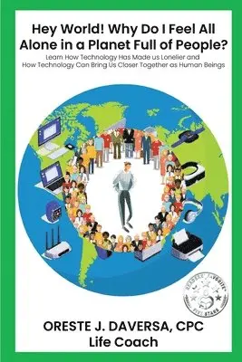 Oreste J. Daversa - "Hey World! Why do I Feel All Alone in a Planet Full of People?": Learn How Technology has Made Us Lonelier and How Technology Can Bring Us Together a, Häftad. Tillgänglighet: Lägg i varukorg