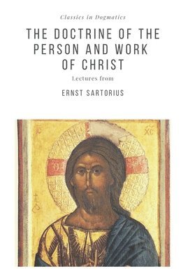 Ernst Sartorius - The Doctrine of the Person and Work of Christ, Häftad