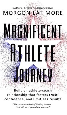 Morgon Latimore, Shannon Waters, Whitney Alexander - Magnificent Athlete Journey, Inbunden